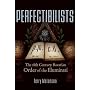 Perfectibilists: The 18th Century Bavarian Order of the Illuminati