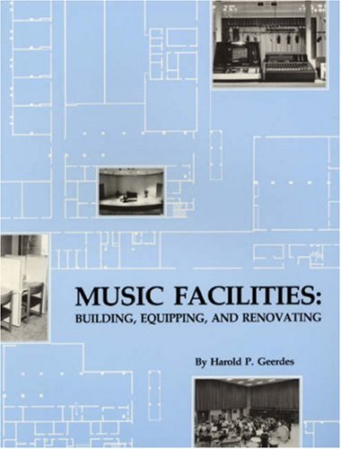 Music Facilities: Building, Equipping and Renovating