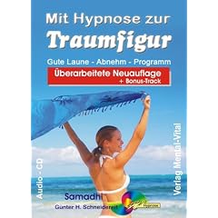 Mit Hypnose zur Traumfigur. Gute Laune-Abnehm-Programm ( Neuauflage 23.04.2012 )