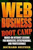 Web Business Bootcamp: Hands-on Internet Lessons for Managers, Entrepreneurs, and Professionals, with active table of contents