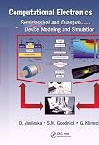 Computational Electronics: Semiclassical and Quantum Device Modeling and Simulation