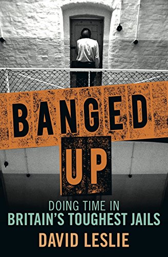Banged Up!: Doing Time in Britain's Toughest Jails
