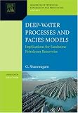 Deep-Water Processes and Facies Models: Implications for Sandstone Petroleum Reservoirs, Volume 5 (Handbook of Petroleum Exploration and Production)
