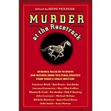 Murder at the Racetrack: Original Tales of Mystery and Mayhem Down the Final Stretch from Today's Great Writers
