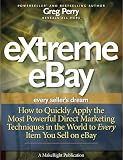 eXtreme eBay - How to Quickly Apply the Most Powerful Direct Marketing Techniques in the World to Every Item You Sell on eBay