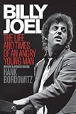 Billy Joel : the life and times of an angry young man