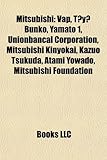 Mitsubishi: Vap, T y Bunko, Yamato 1, Unionbancal Corporation, Mitsubishi Kinyokai, Kazuo Tsukuda, Atami Yowado, Mitsubishi Founda-