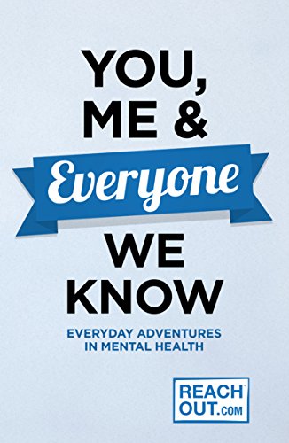 You, Me And Everyone We Know: Everyday Adventures in Our Mental Health
