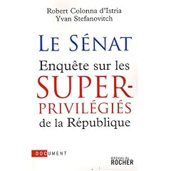 Le S�nat : Enqu�te sur les superprivil�gi�s de la R�publique