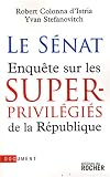 Le S�nat : Enqu�te sur les superprivil�gi�s de la R�publique