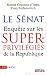 Le Senat : Enquete sur les superprivilegies de la Republique