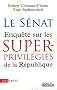Le S�nat : Enqu�te sur les superprivil�gi�s de la R�publique