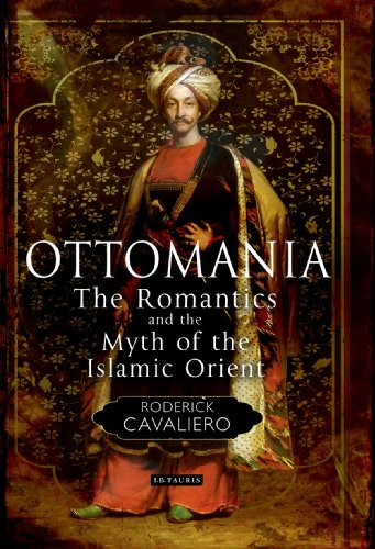 Ottomania: The Romantics and the Myth of the Islamic Orient (Library of Ottoman Studies)