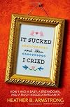 It Sucked and Then I Cried