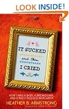 It Sucked and Then I Cried: How I Had a Baby, a Breakdown, and a Much Needed Margarita