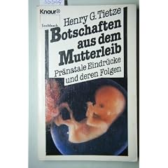 Botschaften aus dem Mutterleib. Pr�natale Eindr�cke und deren Folgen.
