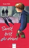 Sonst bist du dran! Eine Erz�hlung zum Thema 'Gewalt in der Schule' - Renate Welsh