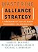 Mastering Alliance Strategy: A Comprehensive Guide to Design, Management, and Organization (Jossey Bass Business and Management Series)