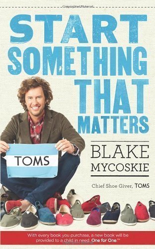 Start Something That Matters by Mycoskie, Blake (2012)