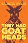 They Had Goat Heads