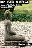 How To Open The Third Eye - Uncover The Mystery Behind The Pineal Gland - Special Edition