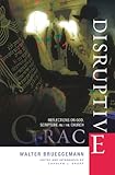 Disruptive grace : reflections on God, scripture, and the Church