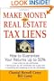 Make Money in Real Estate Tax Liens : How To Guarantee Your Return Up To 50%