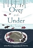 Over and Under the Snow [Hardcover] [2011] (Author) Kate Messner, Christopher Silas Neal