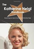 The Katherine Heigl Handbook - Everything you need to know about Katherine Heigl