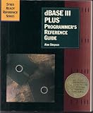 dBASE III Plus: Programmer's Reference Guide