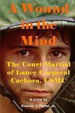 A Wound in the Mind: The Court-Martial of Lance Corporal Cachora, USMC