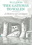 The gateway to Wales : a history of Cardigan
