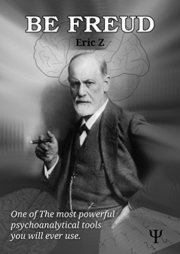 Be Freud Cheatsheet: The Most Powerful Psychoanalytical Tool You Will Ever Use (Eric Z's Fun & Games Psychology Profilers Book 1), by Eric Z