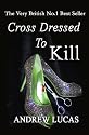 Cross Dressed to Kill: The Very British No.1 Best Seller!