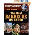 The Best Barbecue on Earth: Grilling Across 6 Continents and 25 Countries, with 170 Recipes by Rick Browne