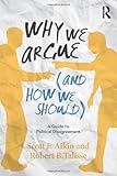 Why we argue (and how we should) : a guide to political disagreement