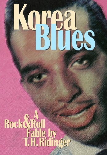 Korea Blues: A Rock and Roll Fable, by Thomas Ridinger