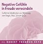 Negative Gef�hle in Freude verwandeln: Gef�hrte Meditation zur Befreiung von Angst, Wut, Scham & Co