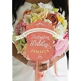 Destination Wedding: Jamaica: The essential guide to planning your ultimate Jamaica wedding (Volume 1)