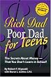 Rich Dad Poor Dad for Teens: The Secrets About Money--That You Don't Learn in School! (Rich Dad)