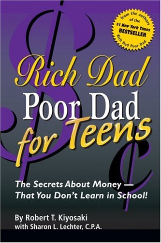 Rich Dad Poor Dad for Teens: The Secrets About Money - That You Don't Learn in School (Rich Dad)