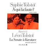 A qui la faute ? R�ponse � L�on Tolsto�, La Sonate � Kreutzerpar Sophie Tolsto�