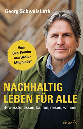 Nachhaltig leben für alle: Bewusster essen, kaufen, reisen, wohnen (German Edition)