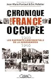 Chronique d une France occupée : Les rapports confidentiels de la gendarmerie 1940-1945