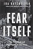Fear itself : the New Deal and the origins of our time