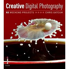 Creative Digital Photography: 52 Weekend Projects