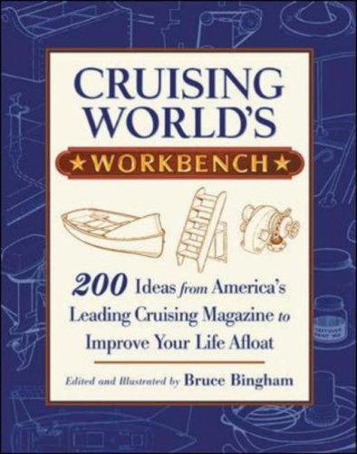 Cruising World's Workbench: 200 Ideas from America's Leading Cruising Magazine to Improve Your Life Afloat, by Bruce Bingham