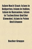 Islam Nach Staat: Islam in Bulgarien, Islam in Italien, Islam in Rumnien, Islam in Tschechien Und Der Slowakei, Islam in Polen Und Litau - 