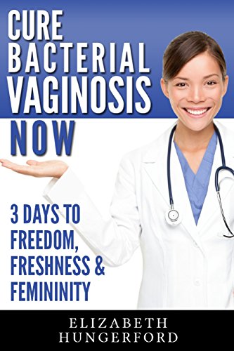 cure bacterial vaginosis now three days to freedom freshness  femininity