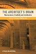 The Architect's Brain: Neuroscience, Creativity, and Architecture
